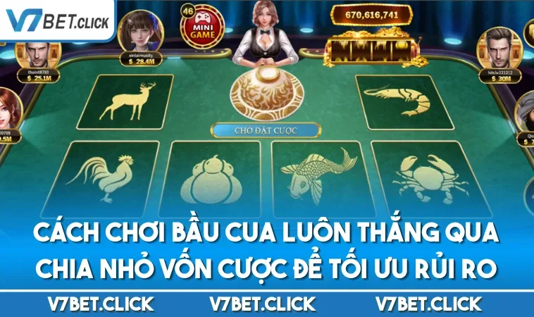 Cách chơi bầu cua luôn thắng qua chia nhỏ vốn cược để tối ưu rủi ro