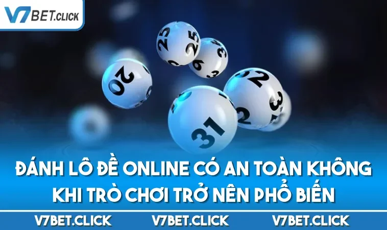 Đánh lô đề online có an toàn không khi trò chơi trở nên phổ biến